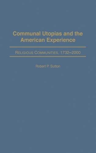 Communal Utopias and the American Experience Religious Communities, 1732-2000 (Hardback)