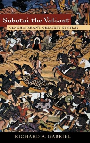 Subotai the Valiant: Genghis Khan's Greatest General (Hardback)