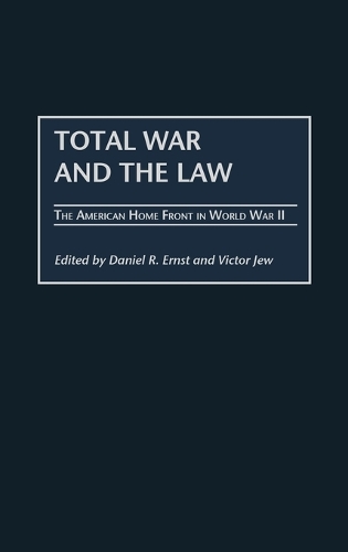 Total War and the Law: The American Home Front in World War II (Hardback)