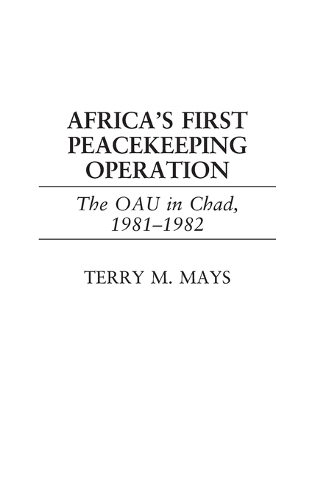 Africa's First Peacekeeping Operation: The OAU in Chad, 1981-1982 (Hardback)