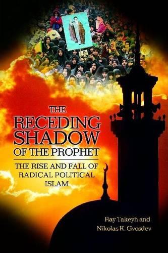 The Receding Shadow of the Prophet: The Rise and Fall of Radical Political Islam (Hardback)