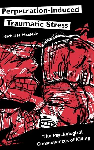 Perpetration-Induced Traumatic Stress: The Psychological Consequences of Killing (Hardback)