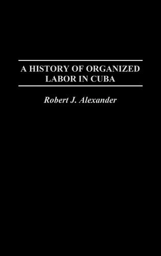 A History of Organized Labor in Cuba (Hardback)