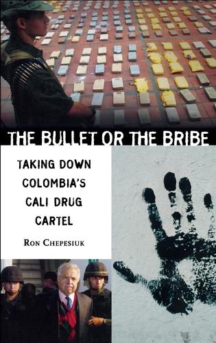 The Bullet or the Bribe: Taking Down Colombia's Cali Drug Cartel (Hardback)