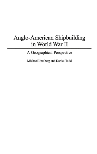 Anglo-American Shipbuilding in World War II: A Geographical Perspective (Hardback)