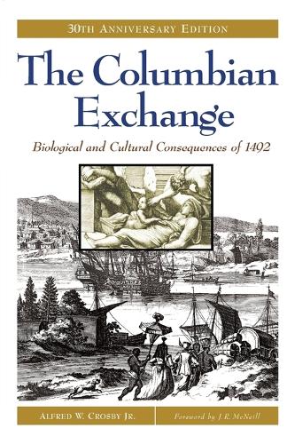 The Columbian Exchange: Biological and Cultural Consequences of 1492, 30th Anniversary Edition (Paperback)