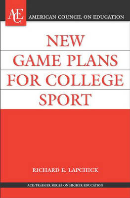 New Game Plan for College Sport - ACE/Praeger Series on Higher Education (Hardback)