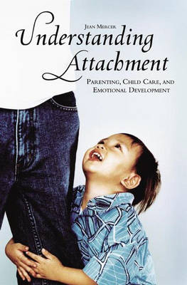 Understanding Attachment: Parenting, Child Care, and Emotional Development (Hardback)
