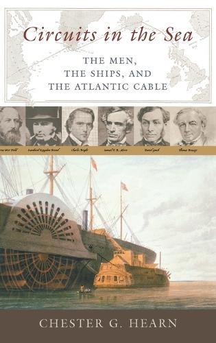 Circuits in the Sea: The Men, the Ships, and the Atlantic Cable (Hardback)
