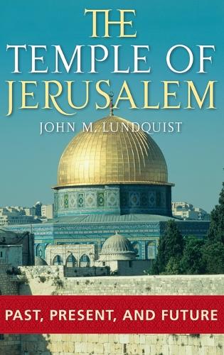 The Temple of Jerusalem: Past, Present, and Future (Hardback)