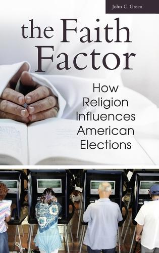 The Faith Factor: How Religion Influences American Elections (Hardback)