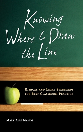 Knowing Where to Draw the Line: Ethical and Legal Standards for Best Classroom Practice (Hardback)