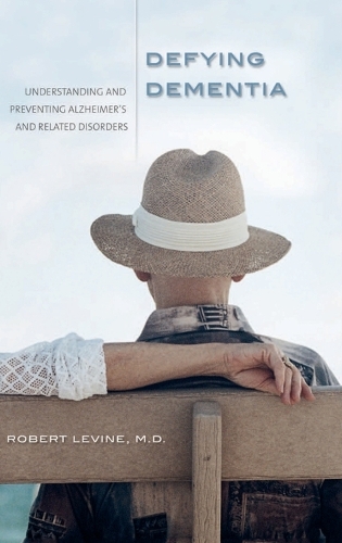 Defying Dementia: Understanding and Preventing Alzheimer's and Related Disorders (Hardback)