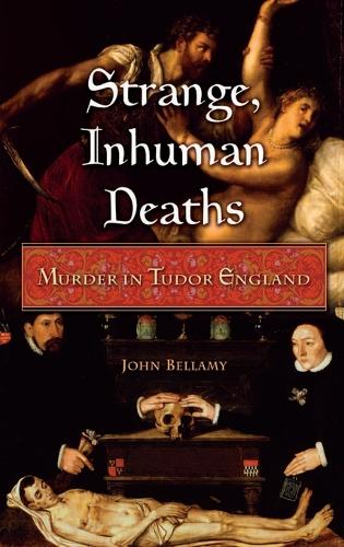 Strange, Inhuman Deaths: Murder in Tudor England (Hardback)