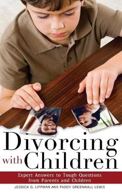 Divorcing with Children: Expert Answers to Tough Questions from Parents and Children (Hardback)