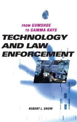 Technology and Law Enforcement: From Gumshoe to Gamma Rays (Hardback)