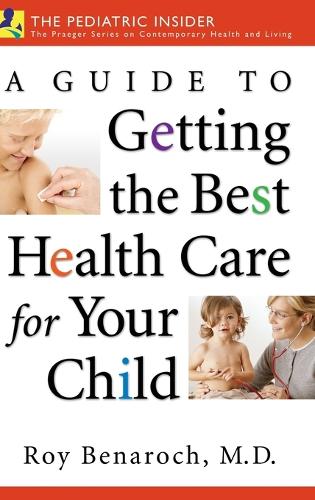 A Guide to Getting the Best Health Care for Your Child (Hardback)