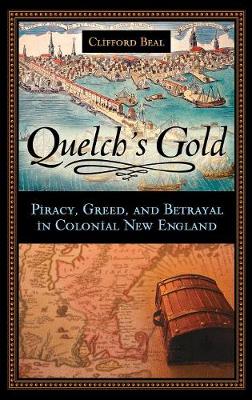 Quelch's Gold: Piracy, Greed, and Betrayal in Colonial New England (Hardback)