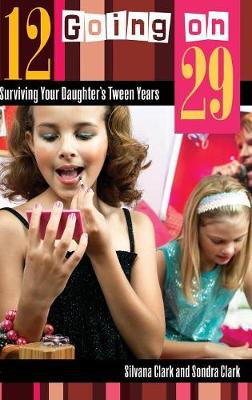 12 Going on 29: Surviving Your Daughter's Tween Years (Hardback)