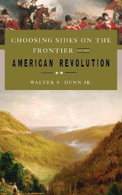 Choosing Sides on the Frontier in the American Revolution (Hardback)