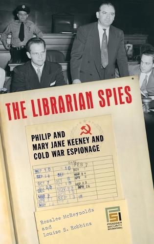 The Librarian Spies: Philip and Mary Jane Keeney and Cold War Espionage - Praeger Security International (Hardback)