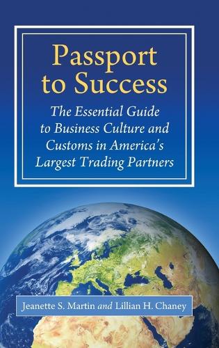 Passport to Success: The Essential Guide to Business Culture and Customs in America's Largest Trading Partners (Hardback)