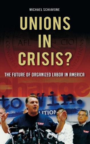 Unions in Crisis?: The Future of Organized Labor in America (Hardback)