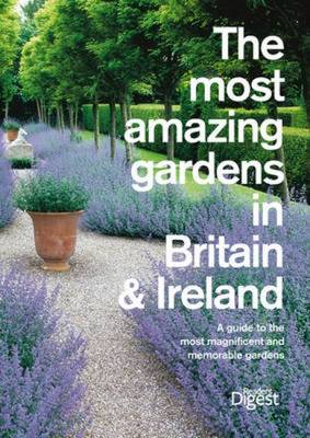 The Most Amazing Gardens in Britain and Ireland: A Guide to the Most Magnificent and Memorable Gardens (Paperback)