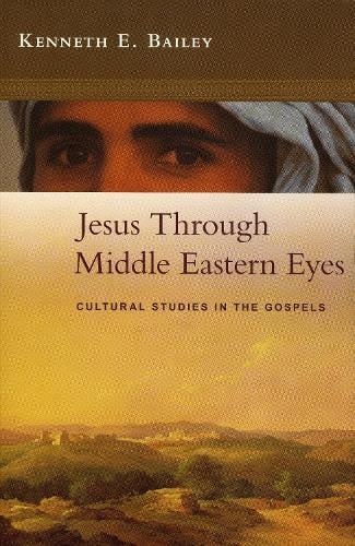 Jesus Through Middle Eastern Eyes: Cultural Studies In The Gospels (Paperback)