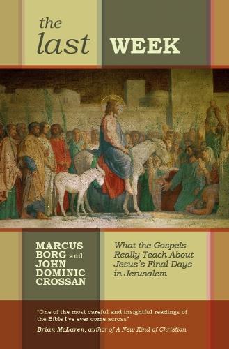 The Last Week: What The Gospels Really Teach About Jesus'S Final Days In Jerusalem (Paperback)