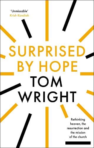 Surprised by Hope: Rethinking heaven, the resurrection and the mission of the Church (Paperback)