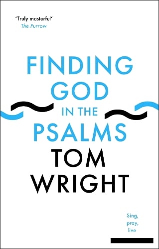 Finding God in the Psalms: Sing, Pray, Live (Paperback)