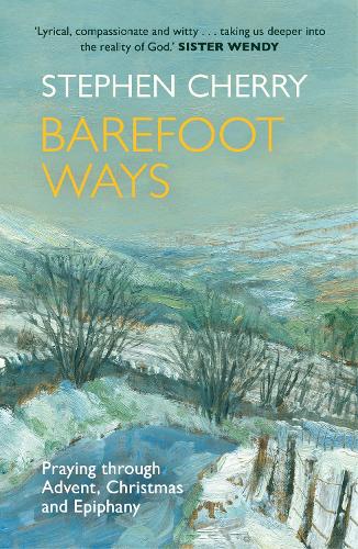Barefoot Ways: Praying Through Advent, Christmas and Beyond (Paperback)