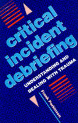 Critical Incident Debriefing: Understanding and Dealing with Trauma - A Condor book (Paperback)