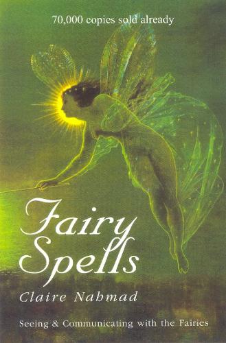 Fairy Spells: Seeing and Communicating with the Fairies (Hardback)