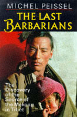 The Last Barbarians: Discovery of the Source of the Mekong in Tibet (Hardback)