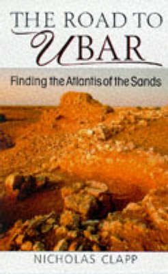 The Road to Ubar: Finding the Atlantis of the Sands (Hardback)