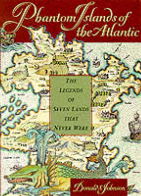 Phantom Islands of the Atlantic: The Legends of Seven Lands That Never Were (Paperback)