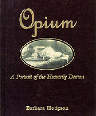 Opium: A Portrait of the Heavenly Demon (Hardback)