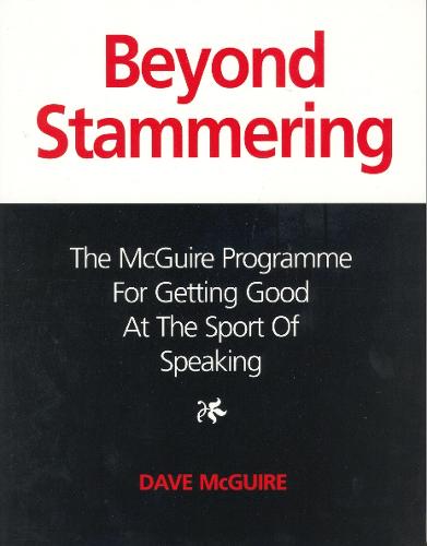 Beyond Stammering: The McGuire Programme for Getting Good at the Sport of Speaking (Paperback)