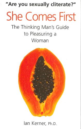 She Comes First: The Thinking Man's Guide to Pleasuring a Woman (Paperback)