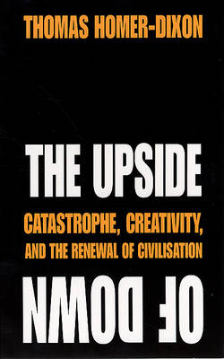 The Upside of Down: Catastrophe, Creativity and the Renewal of Civilisation (Paperback)