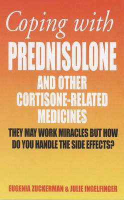 Coping with Prednisolone: and Other Cortisone-Related Medicines (Paperback)