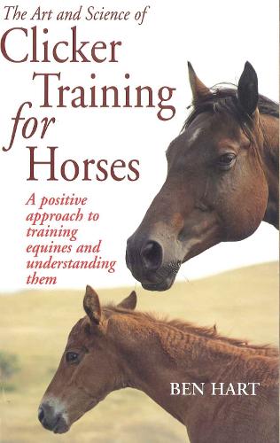 Art and Science of Clicker Training for Horses: A Positive Approach to Training Equines and Under... (Paperback)