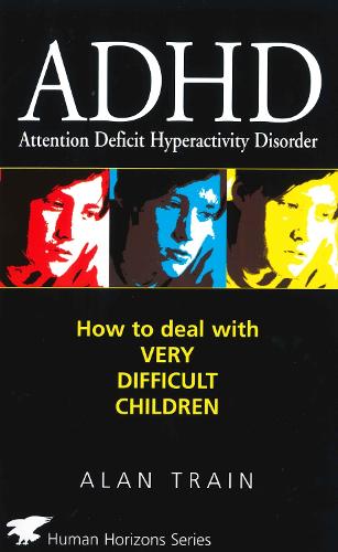 ADHD: How to Deal with Very Difficult Children - Human horizons (Paperback)
