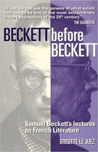 Beckett Before Beckett: Samuel Beckett's Lectures on French Literature (Paperback)