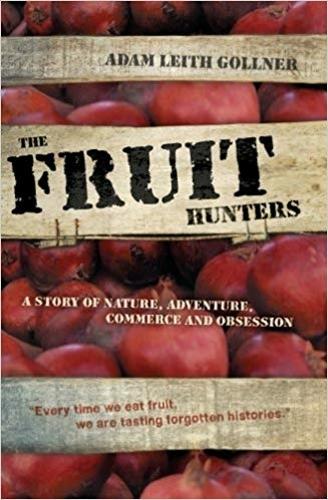 Fruit Hunters: A Story of Nature, Adventure, Commerce and Obsession (Paperback)