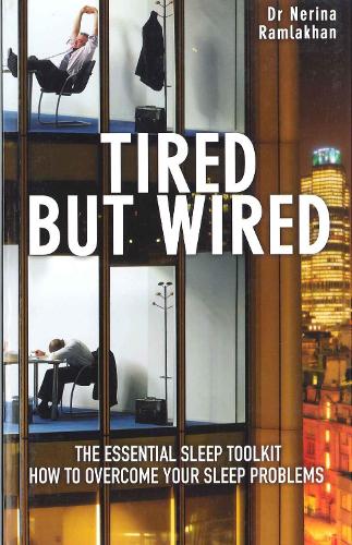 Tired But Wired: How to Overcome Your Sleep Problems - The Essential Sleep Toolkit (Paperback)