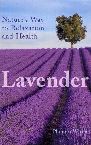 Lavender: Nature's Way to Relaxation and Health (Paperback)