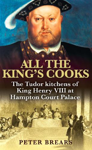 All the King's Cooks: The Tudor Kitchens of King Henry VIII at Hampton Court Palace (Paperback)